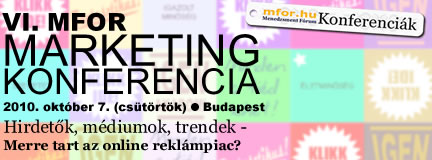 VI. Mfor Marketing Konferencia - Hirdetők, médiumok, trendek - Merre tart az online reklámpiac? VI. Mfor Marketing Konferencia - Hirdetők, médiumok, trendek - Merre tart az online reklámpiac?
